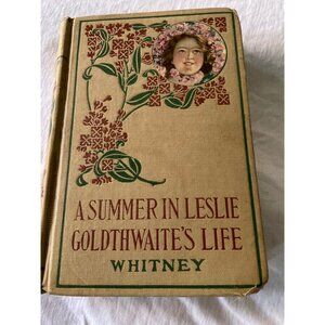 A Summer In Leslie Goldthwaites Life By A.D.T. Whitney 1900 Hardcover